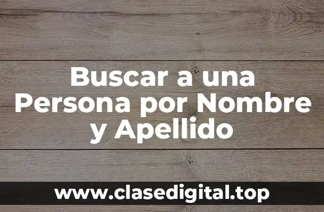 ¿Por qué es Difícil Buscar a una Persona por Nombre y Apellido?