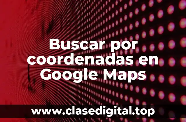 Buscar por coordenadas en Google Maps