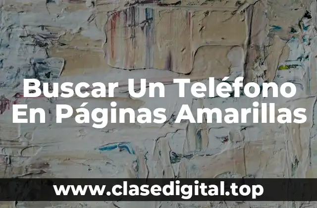 ¿Por Qué Utilizar Páginas Amarillas Para Buscar Un Teléfono?