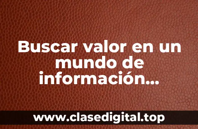 Buscar valor en un mundo de información excesiva