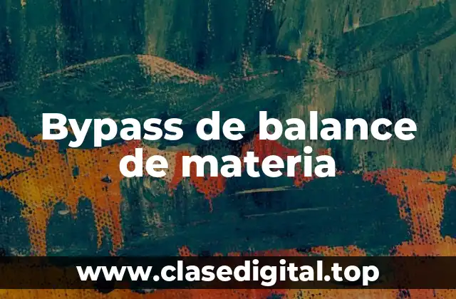 Ejemplos de bypass de balance de materia
