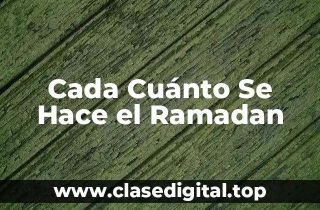 Cada Cuánto Se Hace el Ramadan