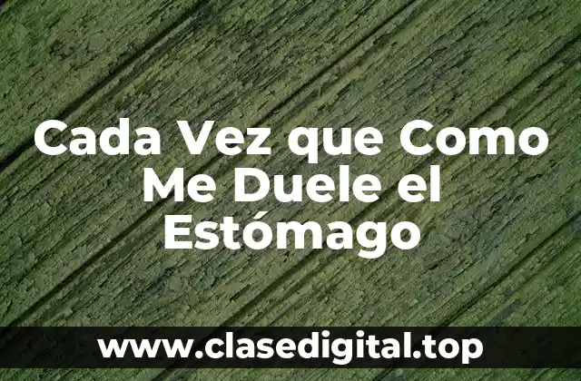 Cada Vez que Como Me Duele el Estómago