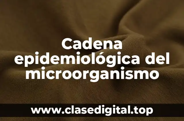 Cadena epidemiológica del microorganismo