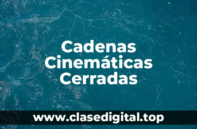 Cadenas Cinemáticas Cerradas