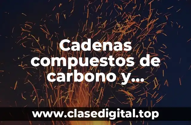 Cadenas compuestos de carbono y macromoleculas