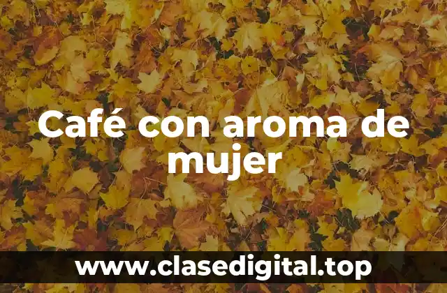 Café con aroma de mujer