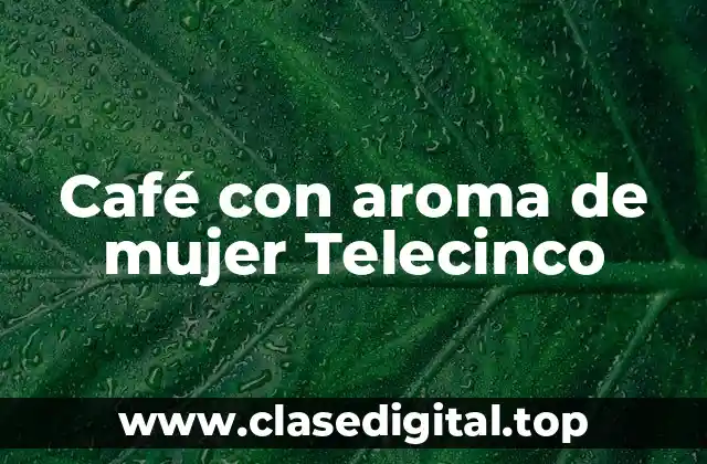 Café con aroma de mujer Telecinco