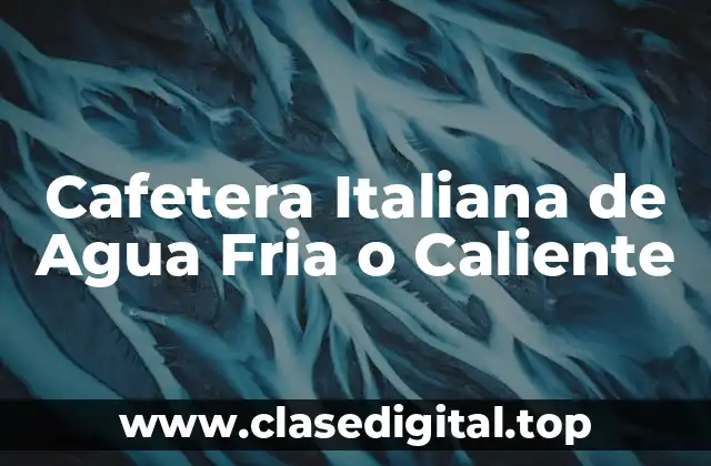 Cafetera Italiana de Agua Fria o Caliente