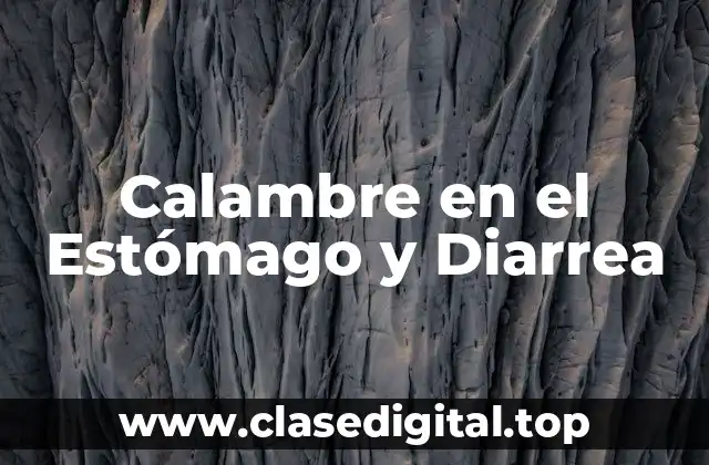 Causas del Calambre en el Estómago y Diarrea