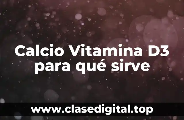 Calcio Vitamina D3 para qué sirve