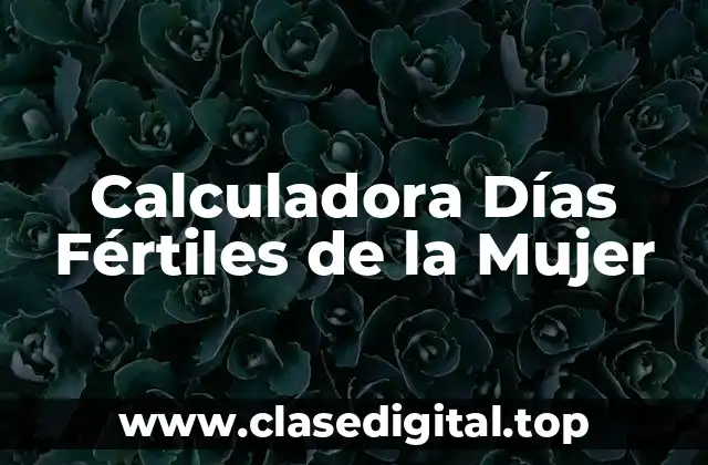 Calculadora Días Fértiles de la Mujer