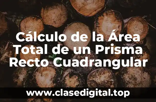 Definición y Características de un Prisma Recto Cuadrangular