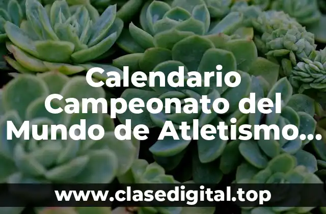 Calendario Campeonato del Mundo de Atletismo 2023