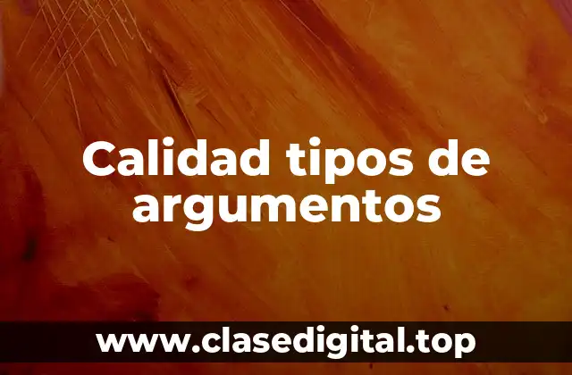 Calidad tipos de argumentos