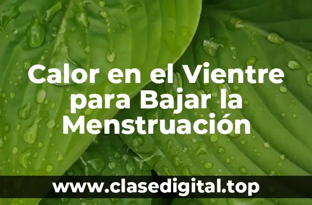 Calor en el Vientre para Bajar la Menstruación