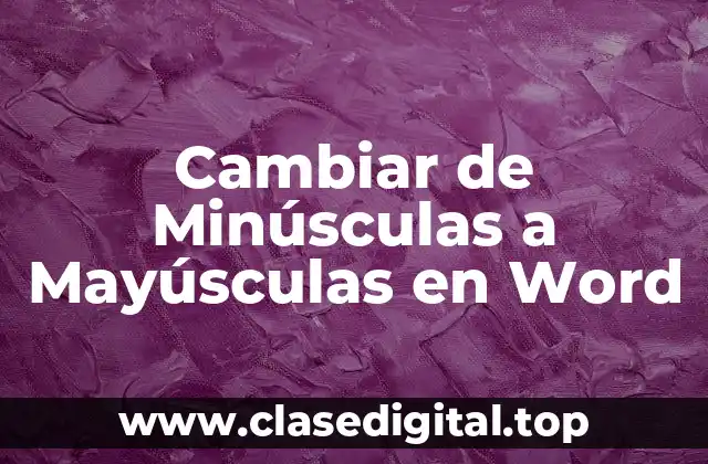 Cambiar de Minúsculas a Mayúsculas con el Botón de Mayúsculas en Word