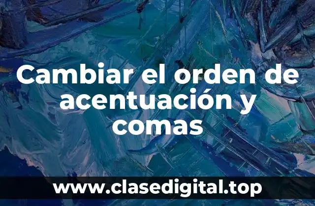 Cambiar el orden de acentuación y comas