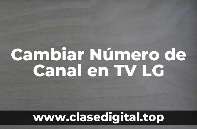 Cambiar Número de Canal en TV LG