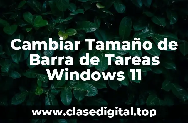 Cambiar Tamaño de Barra de Tareas Windows 11