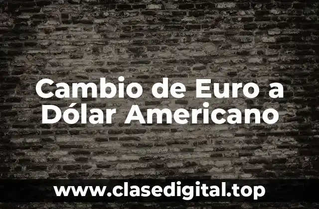 Cambio de Euro a Dólar Americano
