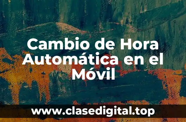 Cambio de Hora Automática en el Móvil