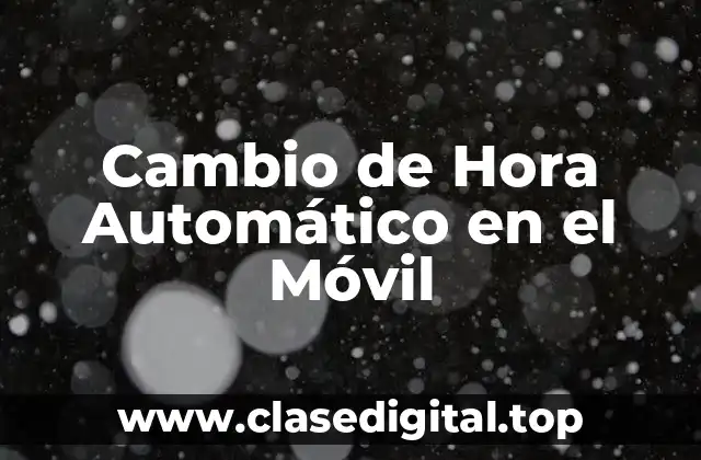 Cambio de Hora Automático en el Móvil
