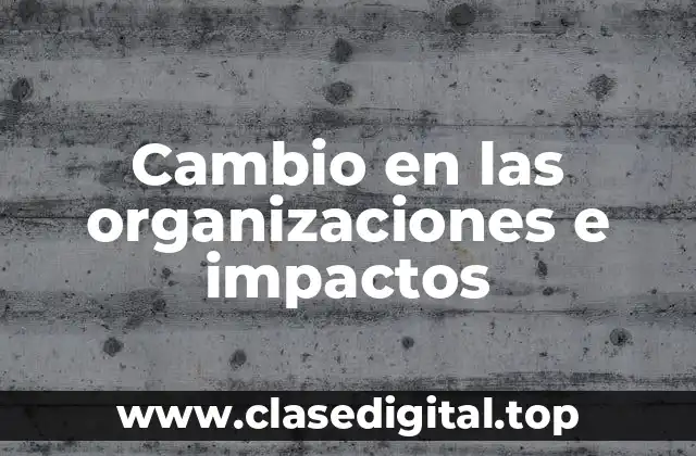 Ejemplos de cambios en las organizaciones