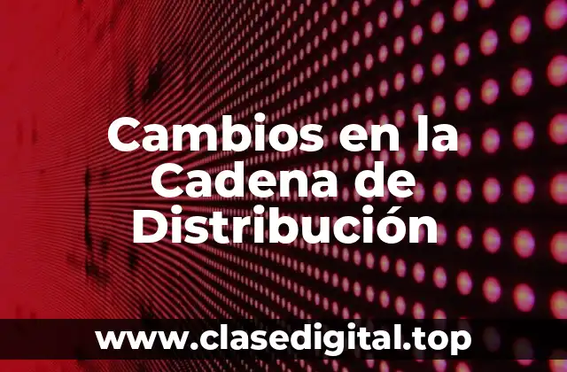Cambios en la Cadena de Distribución