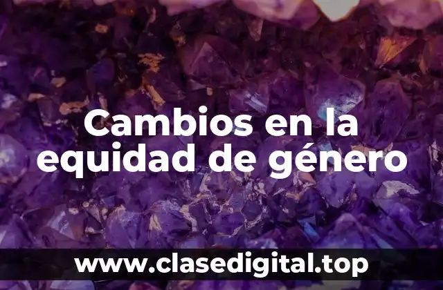 Cambios en la equidad de género