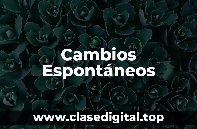 Cambios Espontáneos
