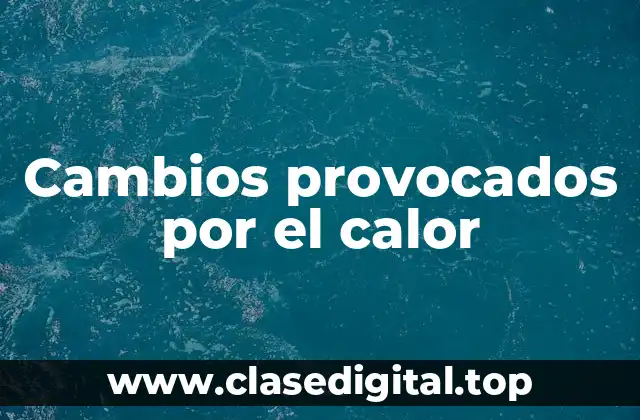 Cambios provocados por el calor