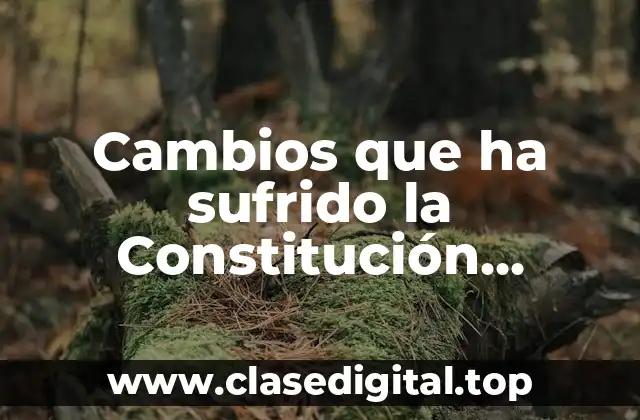 Ejemplos de cambios en la Constitución Mexicana
