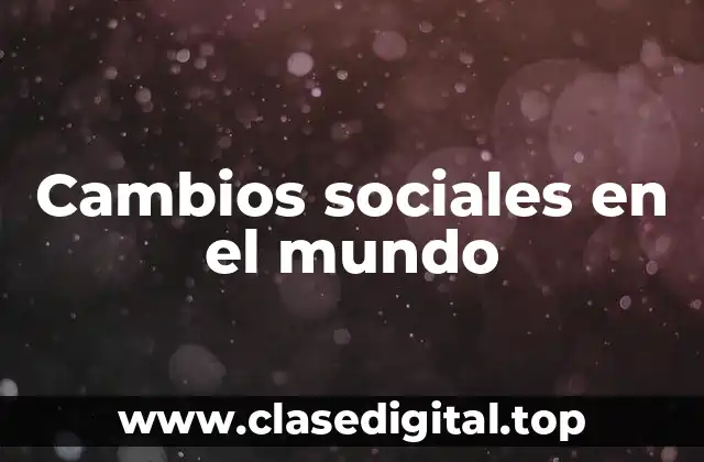 Cambios sociales en el mundo