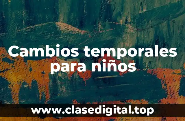 Ejemplos de cambios temporales para niños