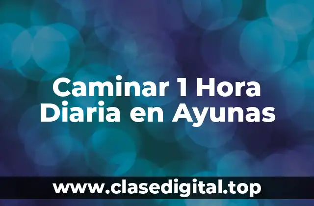 ¿Qué es Caminar en Ayunas y Cómo Funciona?