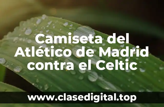 Camiseta del Atlético de Madrid contra el Celtic