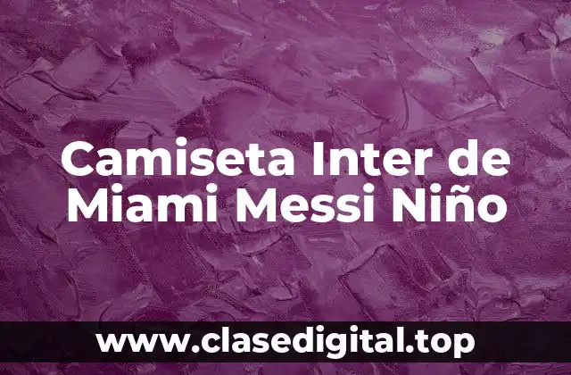 Camiseta Inter de Miami Messi Niño