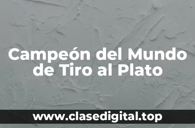 Campeón del Mundo de Tiro al Plato