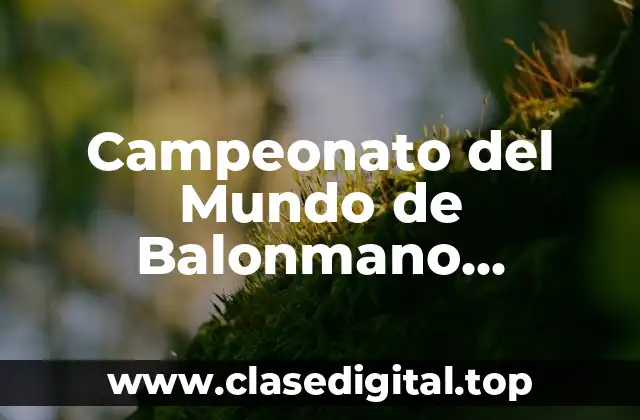 Historia del Campeonato del Mundo de Balonmano Femenino