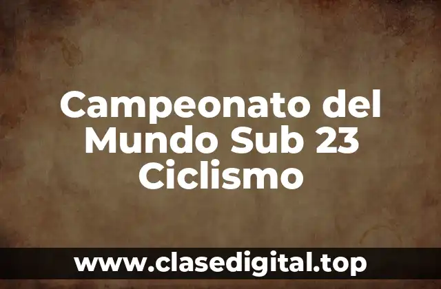 Campeonato del Mundo Sub 23 Ciclismo