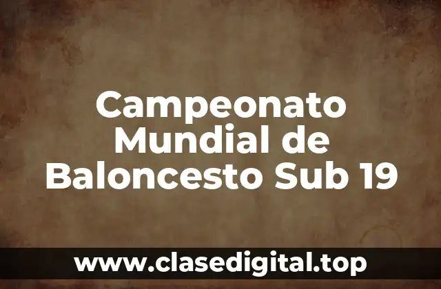 Historia del Campeonato Mundial de Baloncesto Sub 19