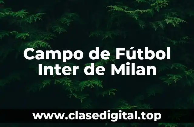 Historia del Campo de Fútbol Inter de Milan