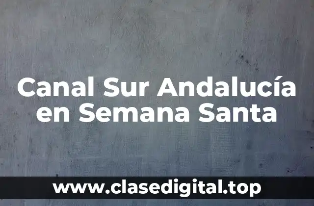 La Importancia de la Semana Santa en Andalucía