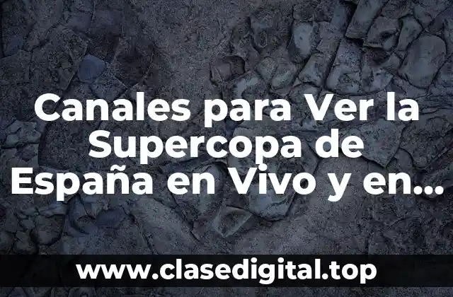 Canales para Ver la Supercopa de España en Vivo y en Directo