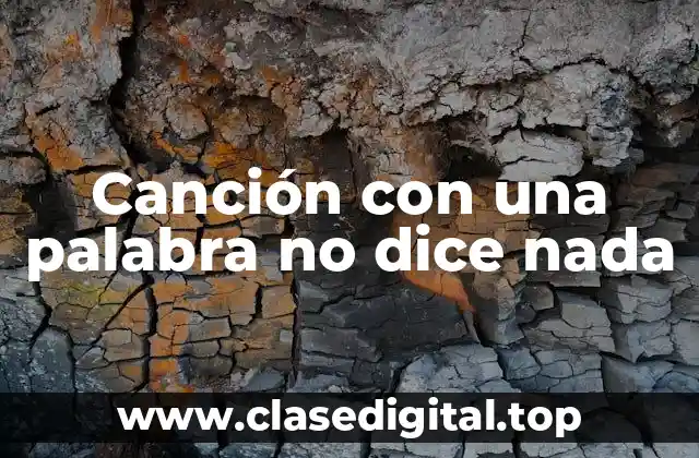 ¿Qué es una canción con una palabra no dice nada?