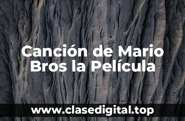 Canción de Mario Bros la Película