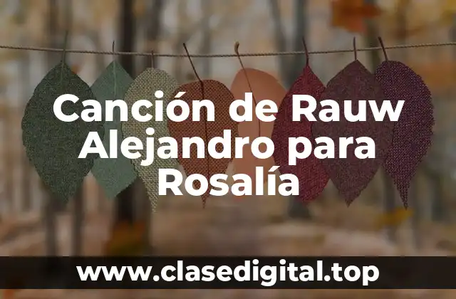 Canción de Rauw Alejandro para Rosalía