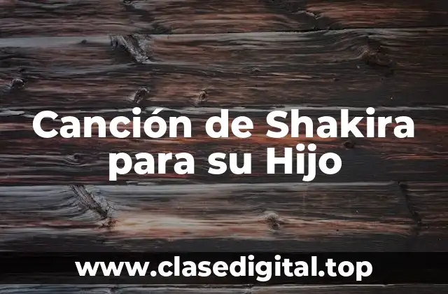 Canción de Shakira para su Hijo