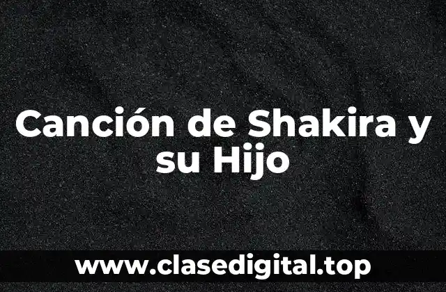 Canción de Shakira y su Hijo